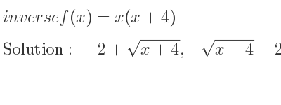 The inverse of f(x)=x(x+4) is -2+sqrt(x+4),-sqrt(x+4)-2